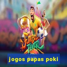 jogos papas poki